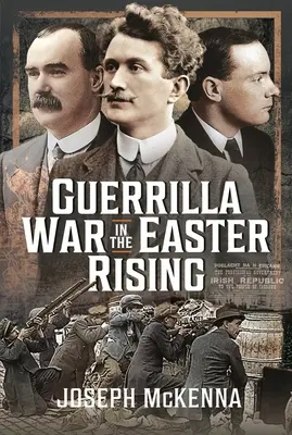 La guérilla lors de l'insurrection de Pâques - Guerrilla War in the Easter Rising