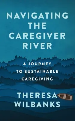 Naviguer sur la rivière des soignants : Un voyage vers des soins durables - Navigating the Caregiver River: A Journey to Sustainable Caregiving