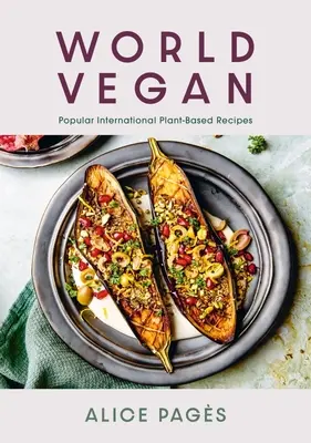World Vegan : Recettes internationales populaires à base de plantes - World Vegan: Popular International Plant-Based Recipes