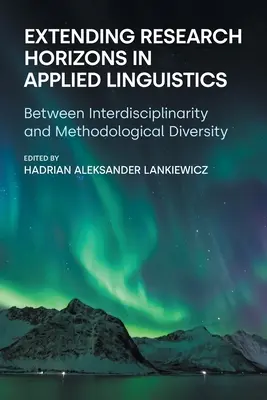 Élargir les horizons de la recherche en linguistique appliquée : Entre interdisciplinarité et diversité méthodologique - Extending Research Horizons in Applied Linguistics: Between Interdisciplinarity and Methodological Diversity