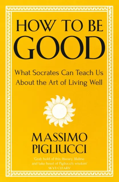 Comment être bon - Ce que Socrate peut nous apprendre sur l'art de bien vivre - How To Be Good - What Socrates Can Teach Us About the Art of Living Well