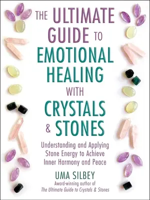 Le guide ultime de la guérison émotionnelle avec les cristaux et les pierres : Comprendre et appliquer l'énergie des pierres pour atteindre l'harmonie et la paix intérieures - The Ultimate Guide to Emotional Healing with Crystals and Stones: Understanding and Applying Stone Energy to Achieve Inner Harmony and Peace