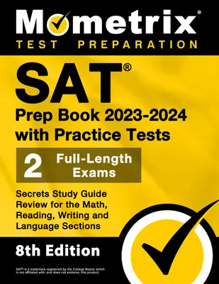 SAT Prep Book 2023-2024 with Practice Tests - 2 Full-Length Exams, Secrets Study Guide Review for the Math, Reading, Writing and Language Sections : [8 - SAT Prep Book 2023-2024 with Practice Tests - 2 Full-Length Exams, Secrets Study Guide Review for the Math, Reading, Writing and Language Sections: [8