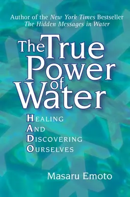 Le véritable pouvoir de l'eau : Guérir et se découvrir - The True Power of Water: Healing and Discovering Ourselves