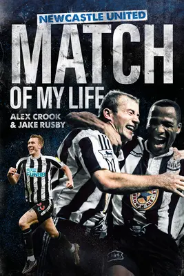 Le match de ma vie à Newcastle United : Les stars des Magpies reviennent sur leurs plus grands matches - Newcastle United Match of My Life: Magpies Stars Relive Their Greatest Games