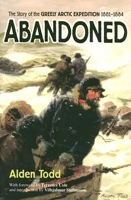 Abandonné : L'histoire de l'expédition arctique Greely 1881-1884 - Abandoned: The Story of the Greely Arctic Expedition 1881-1884