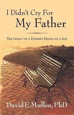 Je n'ai pas pleuré mon père, l'impact de la mort d'un père sur un fils - I Didn't Cry For My Father, The Impact of a Father's Death on a Son