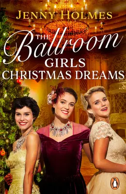 Les filles de bal : Les rêves de Noël - Un livre de romance historique festif, réconfortant et édifiant. - The Ballroom Girls: Christmas Dreams - Curl up with this festive, heartwarming and uplifting historical romance book