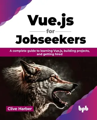 Vue.js pour les demandeurs d'emploi - Un guide complet pour apprendre Vue.js, construire des projets et se faire embaucher - Vue.js for Jobseekers - A complete guide to learning Vue.js, building projects, and getting hired