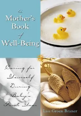 Le livre du bien-être de la mère : Prendre soin de soi pour pouvoir prendre soin de son bébé - The Mother's Book of Well-Being: Caring for Yourself So You Can Care for Your Baby