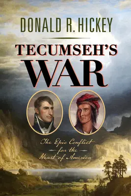 La guerre de Tecumseh : le conflit épique pour le cœur de l'Amérique - Tecumseh's War: The Epic Conflict for the Heart of America