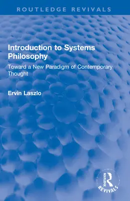 Introduction à la philosophie des systèmes : Vers un nouveau paradigme de la pensée contemporaine - Introduction to Systems Philosophy: Toward a New Paradigm of Contemporary Thought