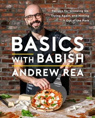 Les bases avec Babish : Recettes pour se planter, réessayer et réussir (un livre de cuisine) - Basics with Babish: Recipes for Screwing Up, Trying Again, and Hitting It Out of the Park (a Cookbook)