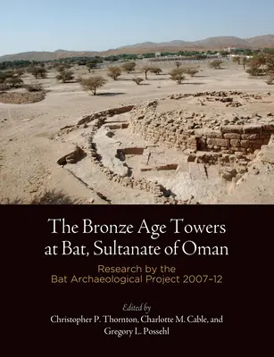 Les tours de l'âge du bronze à Bat, Sultanat d'Oman : Recherches menées dans le cadre du projet archéologique Bat, 27-12 - The Bronze Age Towers at Bat, Sultanate of Oman: Research by the Bat Archaeological Project, 27-12