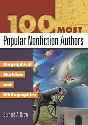 Les 100 auteurs de non-fiction les plus populaires : Esquisses biographiques et bibliographies - 100 Most Popular Nonfiction Authors: Biographical Sketches and Bibliographies
