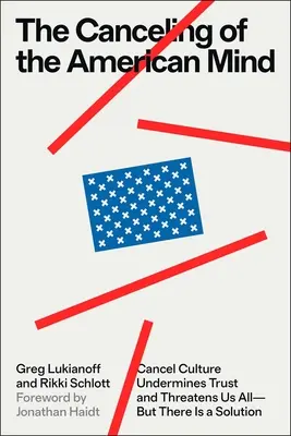 L'annulation de l'esprit américain : La culture de l'annulation sape la confiance et nous menace tous - mais il existe une solution - The Canceling of the American Mind: Cancel Culture Undermines Trust and Threatens Us All--But There Is a Solution