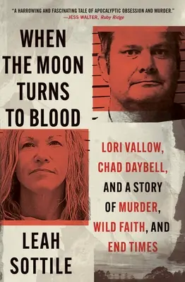 Quand la lune tourne au sang : Lori Vallow, Chad Daybell et une histoire de meurtre, de foi sauvage et de fin des temps - When the Moon Turns to Blood: Lori Vallow, Chad Daybell, and a Story of Murder, Wild Faith, and End Times