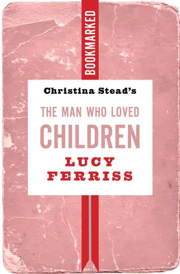 L'homme qui aimait les enfants de Christina Stead : Marqué d'un signet - Christina Stead's the Man Who Loved Children: Bookmarked