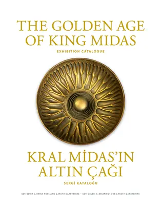 L'âge d'or du roi Midas : Catalogue d'exposition - The Golden Age of King Midas: Exhibition Catalogue