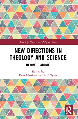 Nouvelles orientations en théologie et en science : Au-delà du dialogue - New Directions in Theology and Science: Beyond Dialogue