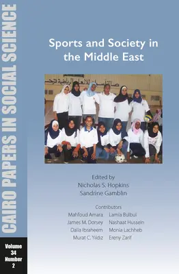 Sports et société au Moyen-Orient : Cairo Papers in Social Science Vol. 34, No. 2 - Sports and Society in the Middle East: Cairo Papers in Social Science Vol. 34, No. 2