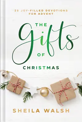 Les cadeaux de Noël : 25 Devotions pleines de joie pour l'Avent - The Gifts of Christmas: 25 Joy-Filled Devotions for Advent