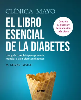 Clnica Mayo. Le livre essentiel du diabète : Un guide complet pour prévenir, gérer et bien vivre avec le diabète - Clnica Mayo. El Libro Esencial de la Diabetes: Una Gua Completa Para Prevenir, Manejar Y Vivir Bien Con Diabetes