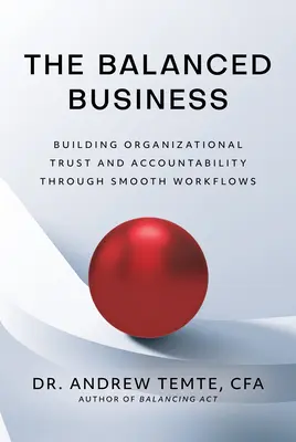 L'entreprise équilibrée : Construire la confiance et la responsabilité organisationnelle grâce à des flux de travail fluides - The Balanced Business: Building Organizational Trust and Accountability Through Smooth Workflows