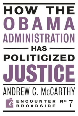 Comment l'administration Obama a politisé la justice : Réflexions sur la politique, la liberté et l'État - How the Obama Administration Has Politicized Justice: Reflections on Politics, Liberty, and the State
