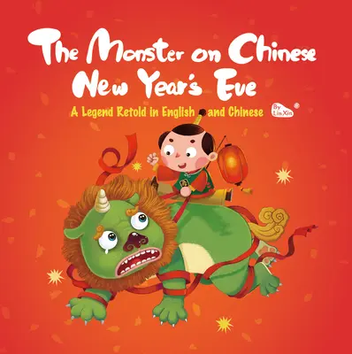 Le monstre de la veille du Nouvel An chinois : Une légende racontée en anglais et en chinois - The Monster on Chinese New Year's Eve: A Legend Retold in English and Chinese