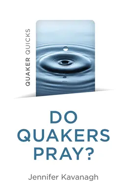 Quaker Quicks - Les quakers prient-ils ? - Quaker Quicks - Do Quakers Pray?