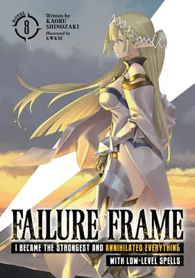 Failure Frame : Je suis devenu le plus fort et j'ai tout anéanti avec des sorts de bas niveau (roman léger) Vol. 8 - Failure Frame: I Became the Strongest and Annihilated Everything with Low-Level Spells (Light Novel) Vol. 8