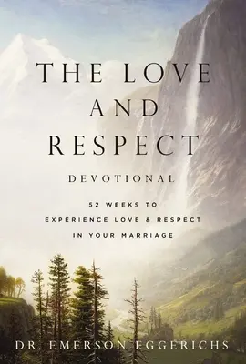 Le dévouement pour l'amour et le respect : 52 semaines pour expérimenter l'amour et le respect dans votre mariage - The Love and Respect Devotional: 52 Weeks to Experience Love and Respect in Your Marriage