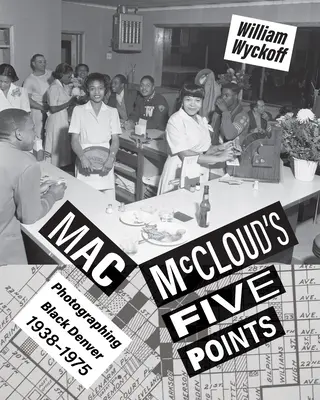 Les cinq points de Mac McCloud : Photographier les Noirs de Denver, 1938-1975 - Mac McCloud's Five Points: Photographing Black Denver, 1938-1975