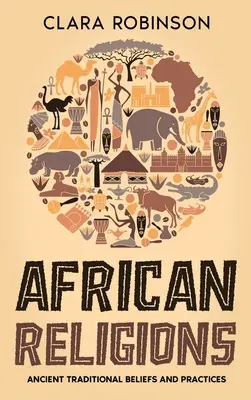 Religions africaines : Croyances et pratiques traditionnelles anciennes - African Religions: Ancient Traditional Beliefs and Practices