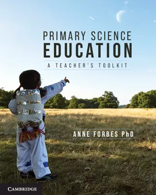 Enseignement scientifique au niveau primaire : Une boîte à outils pour les enseignants - Primary Science Education: A Teacher's Toolkit