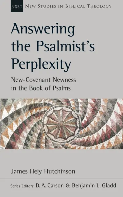 Répondre à la perplexité du psalmiste - La nouveauté de la nouvelle alliance dans le livre des psaumes - Answering the Psalmist's Perplexity - New-Covenant Newness In The Book Of Psalms