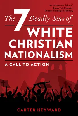 Les sept péchés mortels du nationalisme chrétien blanc : Un appel à l'action - The Seven Deadly Sins of White Christian Nationalism: A Call to Action