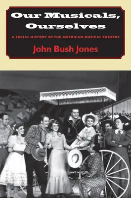 Nos comédies musicales, nous-mêmes : Une histoire sociale du théâtre musical américain - Our Musicals, Ourselves: A Social History of the American Musical Theatre