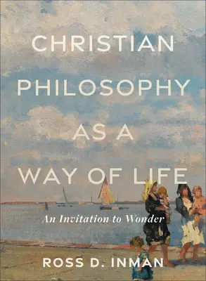 La philosophie chrétienne comme mode de vie : Une invitation à l'émerveillement - Christian Philosophy as a Way of Life: An Invitation to Wonder