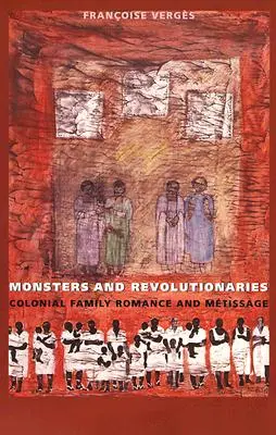 Monstres et révolutionnaires : Roman familial colonial et métissage - Monsters and Revolutionaries: Colonial Family Romance and Metissage