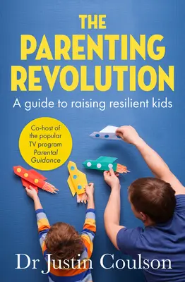 La révolution parentale : Le guide pour élever des enfants résilients - The Parenting Revolution: The Guide to Raising Resilient Kids