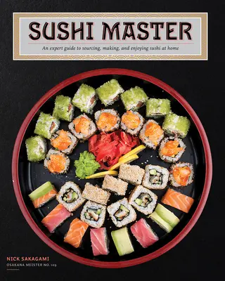 Sushi Master : Un guide d'expert pour l'approvisionnement, la fabrication et la dégustation de sushis à la maison - Sushi Master: An Expert Guide to Sourcing, Making, and Enjoying Sushi at Home