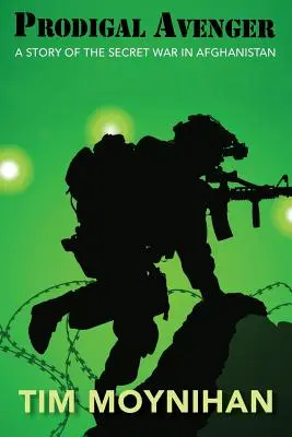 Prodigal Avenger : L'histoire de la guerre secrète en Afghanistan - Prodigal Avenger: A Story of the Secret War in Afghanistan