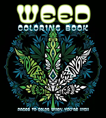 Livre de coloriage sur l'herbe : Pages à colorier quand on est défoncé - Weed Coloring Book: Pages to Color When You're High