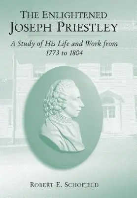 Le Joseph Priestley éclairé : Une étude de sa vie et de son œuvre de 1773 à 1804 - The Enlightened Joseph Priestley: A Study of His Life and Work from 1773 to 1804