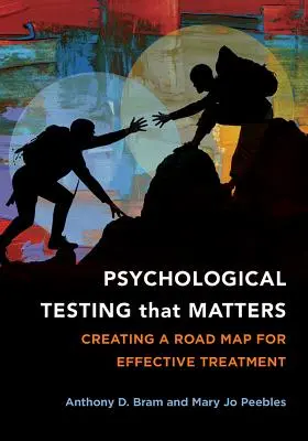 Des tests psychologiques qui comptent : Créer une feuille de route pour un traitement efficace - Psychological Testing That Matters: Creating a Road Map for Effective Treatment
