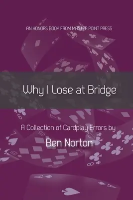 Pourquoi je perds au bridge : Une collection d'erreurs de jeu de cartes - Why I Lose at Bridge: A Collection of Cardplay Errors