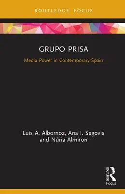 Grupo Prisa : le pouvoir des médias dans l'Espagne contemporaine - Grupo Prisa: Media Power in Contemporary Spain