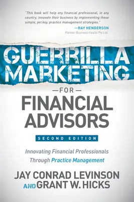 La guérilla marketing pour les conseillers financiers : Transformer les professionnels de la finance grâce à la gestion des pratiques - Guerrilla Marketing for Financial Advisors: Transforming Financial Professionals Through Practice Management